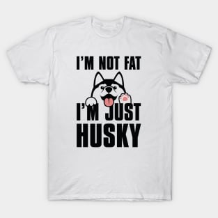 I’m Not Fat I’m Just Husky T-Shirt